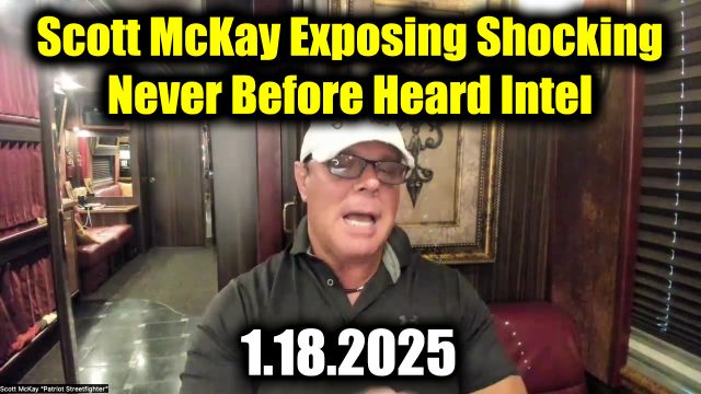 Scott McKay Exposing Shocking 1.18.2025, Never Before Heard Intel