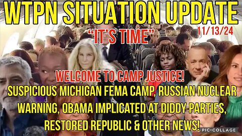 WTPN Situation Update 11/13/24 - Michigan Fema Camp, Obama @Diddy Freak-Offs, Russian Nuclear Warning